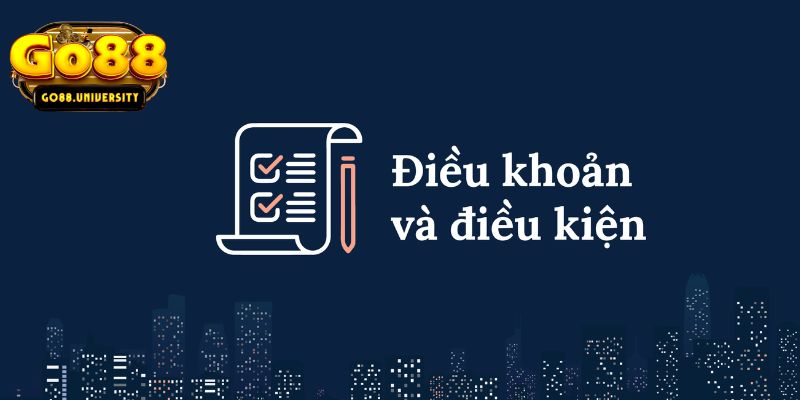 Tìm hiểu sơ lược về điều khoản điều kiện tại Go88